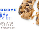 Goodbye Third-party cookies! Is zero and first-party the answer?