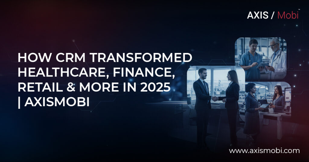 How CRM Transformed Healthcare, Finance, Retail More In 2025